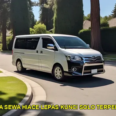 harga sewa hiace lepas kunci solo terpercaya